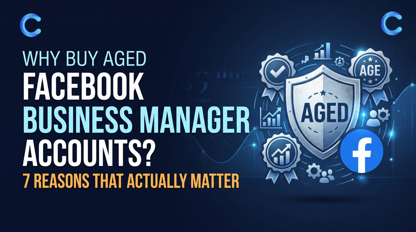 Why Buy Aged Facebook Business Manager Accounts? 7 Reasons